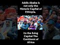 Addis Ababa is not only the historic capital of ethiopia, its the living capital continent of Africa