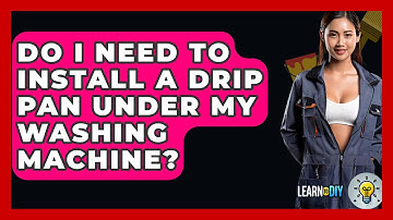 Do I Need To Install A Drip Pan Under My Washing Machine? - LearnToDIY360.com