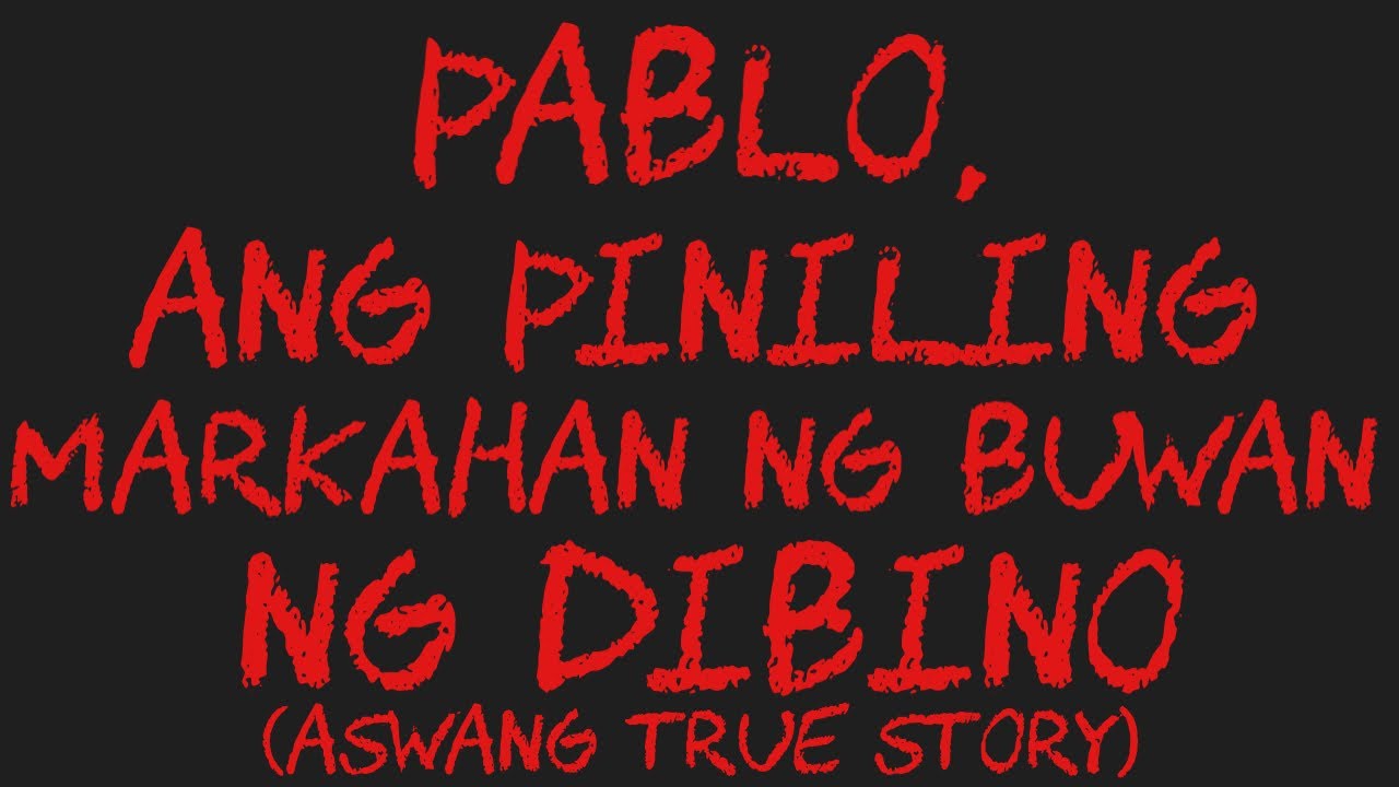 PABLO, ANG PINILING MARKAHAN NG BUWAN NG DIBINO 1 (Aswang True Story)