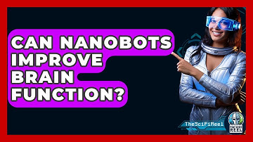 Can Nanobots Improve Brain Function? - The SciFi Reel