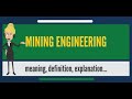 What is MINING ENGINEERING What does MINING ENGINEERING mean MINING ENGINEERIN