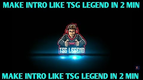 Make intro like (TSG Legend) in 5 min 👍
