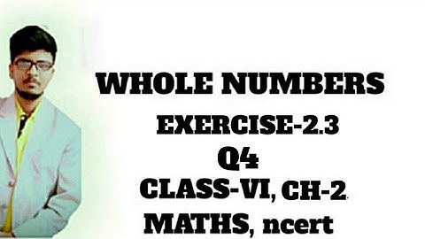 Chapter-2, Q4-Exercise-2.3, "Whole Numbers", Class 6, Maths ncert