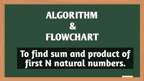 Algorithm and flowchart to find sum and product of first N natural numbers. / Algorithm/ Flowchart.