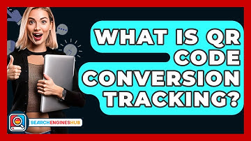 What Is QR Code Conversion Tracking? - SearchEnginesHub.com