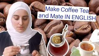 How To Make Coffee, Tea and Mate IN ENGLISH ? || كيفية صنع القهوة الشاي و المتة باللغة الإنجليزية