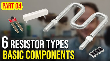 Basic Components, EP#04: 6 major types of Resistors