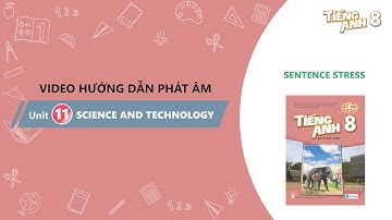 HƯỚNG DẪN PHÁT ÂM LỚP 8 - Unit 11: Science and technology Sentence stress