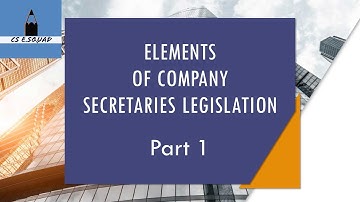 ELEMENTS OF COMPANY SECRETARIES LEGISLATION, PART-1, CSEET 2020 EXAMS