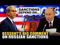 ‘Will see…’: Treasury's Bessent says further Russian sanctions depend on peace talks