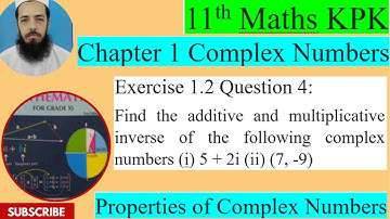11th Maths KPK Exercise 1.2 Q4: Find the additive and multiplicative inverse of the complex numbers