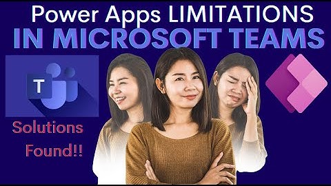 Power Apps Limitations in Teams (Solutions Found)