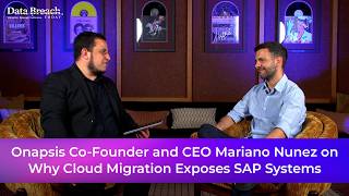 Onapsis Co-Founder and CEO Mariano Nunez on Why Cloud Migration Exposes SAP Systems