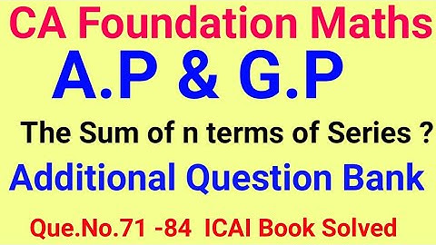Sequence and Series A.P & G.P Additional Question Bank / CA Foundation Maths Que.71-84