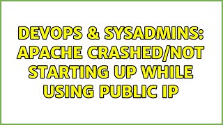 Famous DevOps & SysAdmins: Apache crashed/not starting up while using Public IP Net Worth