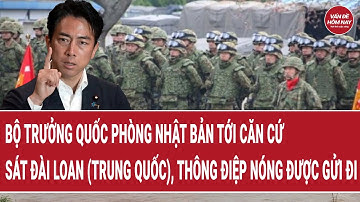 Bộ trưởng Quốc phòng Nhật Bản tới căn cứ sát Đài Loan (Trung Quốc), thông điệp nóng được gửi đi