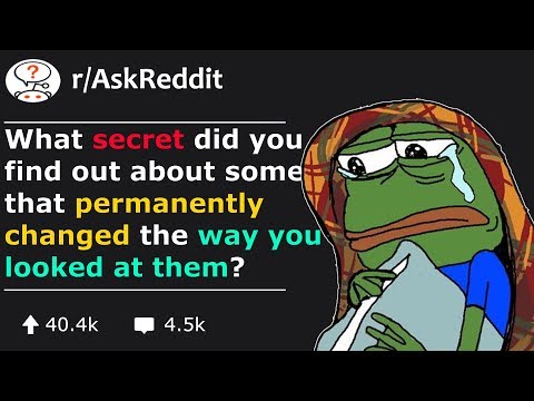What secret about someone did you learn that completely changed your opinion on them (r/AskReddit)