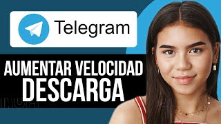Cómo aumentar la velocidad de descarga en Telegram (TUTORIAL FÁCIL)