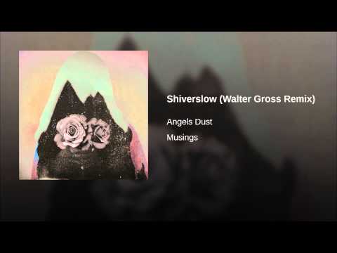 Angels Dust — Shiverslow (Walter Gross Remix)