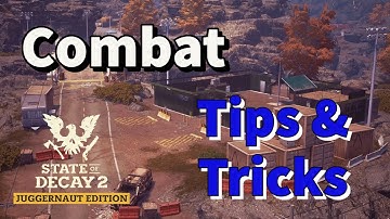 State of Decay 2 Juggernaut Edition Beginner’s Guide - Part 4 - Combat Tips and Tricks