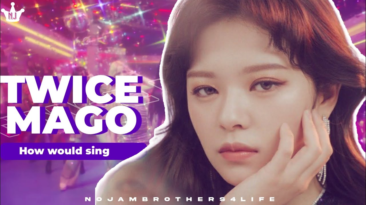 [HOW WOULD] TWICE sing 'mago' by gfriend // NOJAMBROTHERS4LIFE