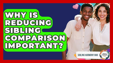 Why Is Reducing Sibling Comparison Important? - Sibling Harmony Hub