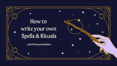 HOW TO WRITE YOUR OWN SPELLS & RITUALS