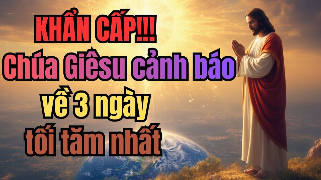Cha đang nói về 3 ngày tối tăm nhất của nhân loại | Chúa Giê Su cảnh báo