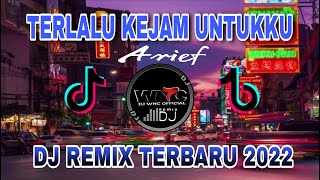 DJ TERLALU KEJAM UNTUKKU /Arief Terlalu Kejam Untuk ku /Remix Terbaru 2022