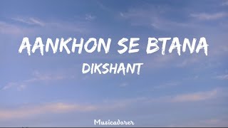 Aankhon Se Btana L Lyrics Video L Dikshant L