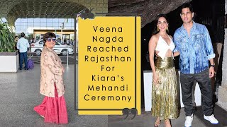 Veena Nagda Reached Rajasthan For Kiaras Mehandi Ceremony