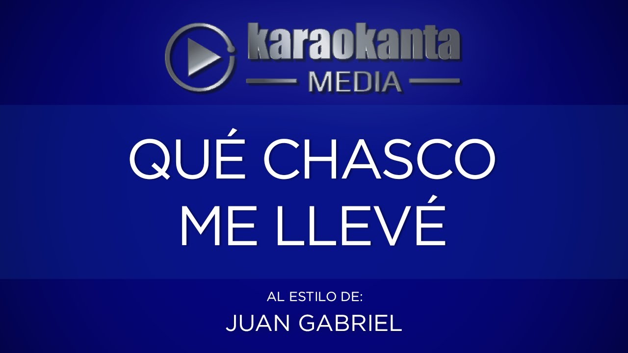 Karaokanta - Juan Gabriel - Qué chasco me llevé