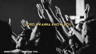 Minister GUC worship song - Knowing You (Lyrics Video)