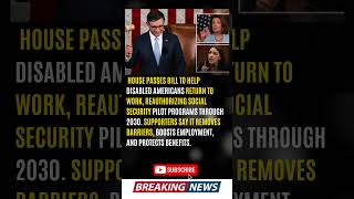 🚨 HOUSE PASSES BILL TO HELP DISABLED AMERICANS RETURN TO WORK, REAUTHORIZING SOCIAL SECURITY PILOT