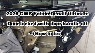 2026 GMC Yukon Denali Ultimate | Door locked with door handle off | How to Fix