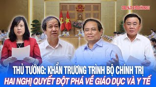 Prime Minister: Urgently submit to the Politburo two breakthrough resolutions on education and he...