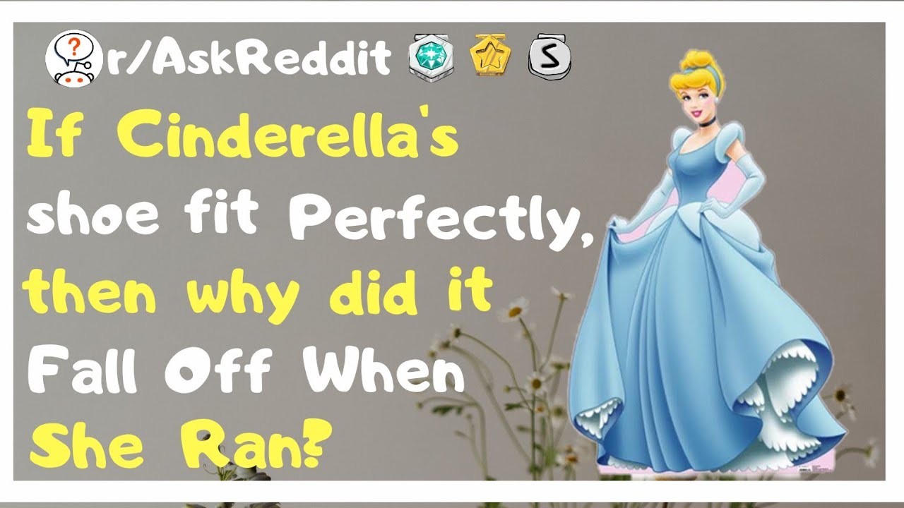 If Cinderella's Shoe Fit Perfectly Why Did It Fall Off