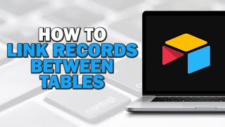 How To Link Records Between Tables In Airtable (Quick Tutorial)