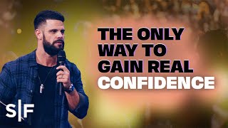 The Only Way To Gain Real Confidence | Steven Furtick