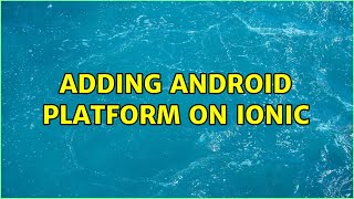Adding android platform on ionic Wealth