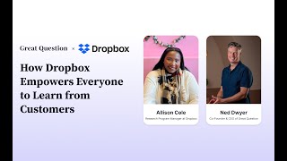 How Dropbox Empowers Everyone to Learn from Customers