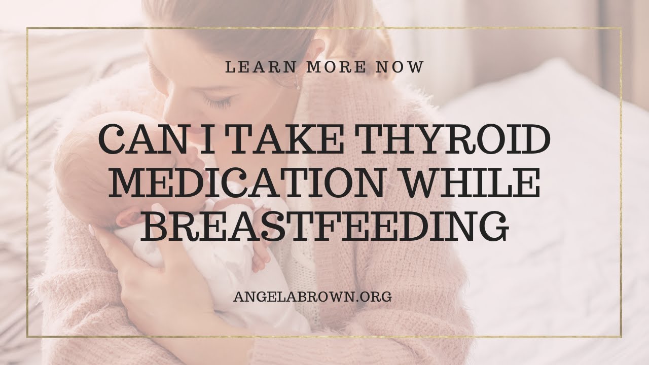 Can I Take Thyroid Medication While Breastfeeding YouTube