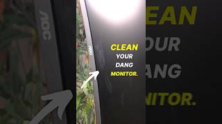 This is a reminder to CLEAN YOUR MONITOR 😡