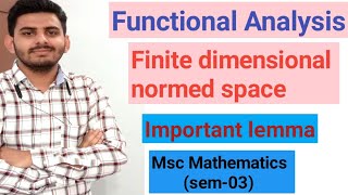 Finite dimensional normed linear space|Important lemma