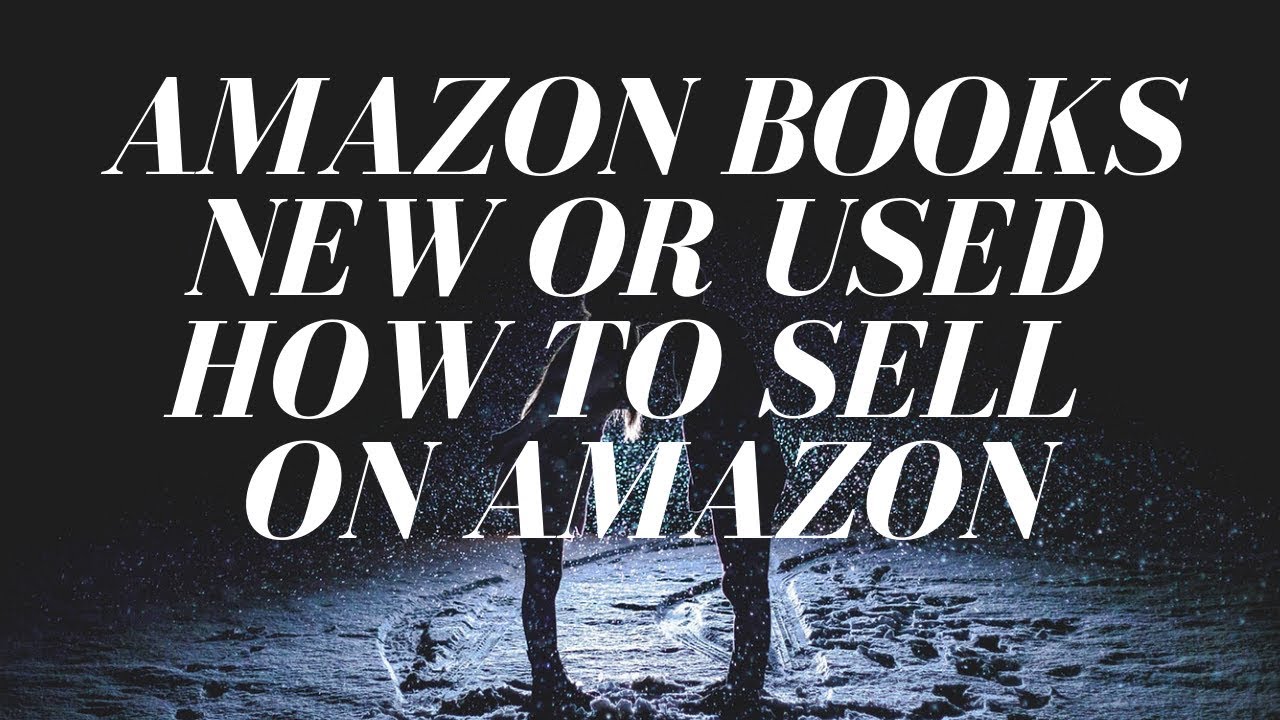 AMAZON BOOKS NEW OR USED HOW TO SELL ON AMAZON YouTube