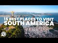 15 BEST PLACES TO VISIT IN SOUTH AMERICA