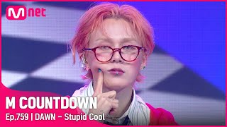 [DAWN - Stupid Cool] #엠카운트다운 EP.759 | Mnet 220630 방송