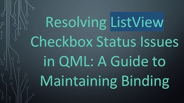 Resolving ListView Checkbox Status Issues in QML: A Guide to Maintaining Binding