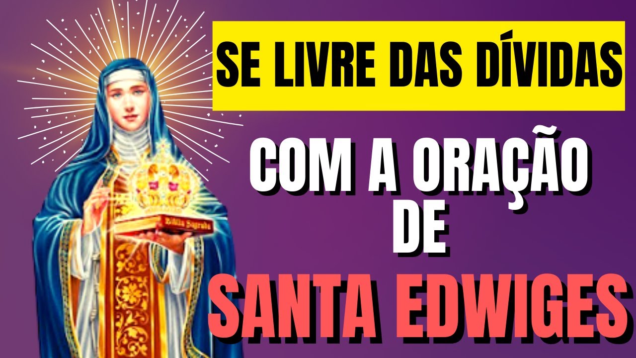 Oração Para SAIR das DÍVIDAS Santa Edwiges YouTube