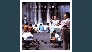 Video thumbnail of "Active Child - Hanging On"